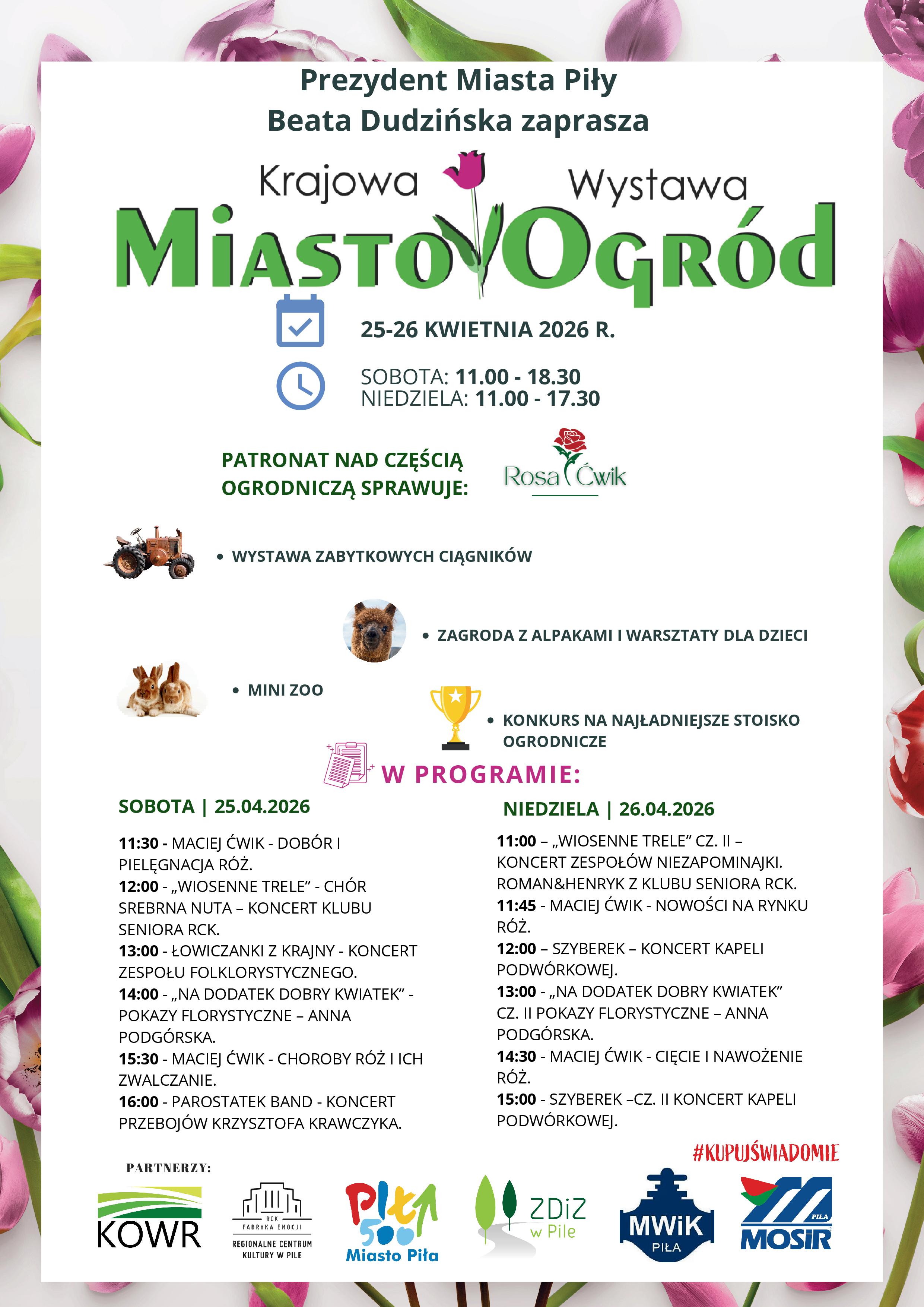 Plakat informacyjny o wydarzeniu „Krajowa Wystawa Miasto Ogród”, które odbędzie się w Pile 25–26 kwietnia 2026 r. Zawiera daty, godziny otwarcia, listę atrakcji (m.in. wystawa zabytkowych ciągników, zagroda z alpakami, mini zoo, pokazy florystyczne), szczegółowy program koncertów i prelekcji na oba dni oraz logotypy partnerów wydarzenia. Tło plakatu zdobią motywy kwiatowe.